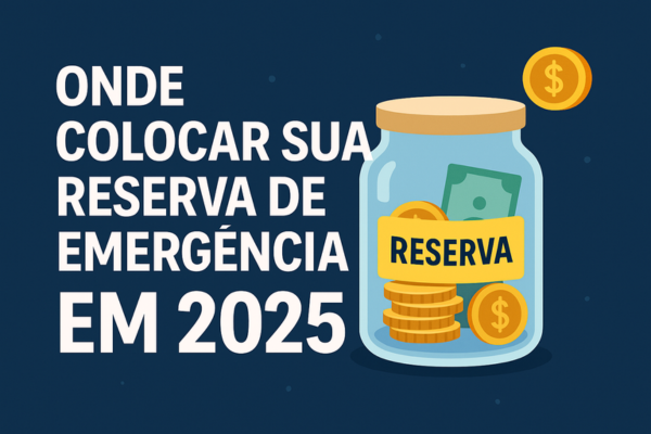 onde colocar sua reserva de emergencia em 2025