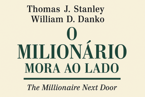 O Milionário Mora ao Lado – Thomas J. Stanley e William D. Danko