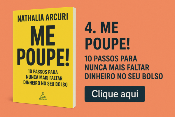 Me Poupe!: 10 Passos para Nunca Mais Faltar Dinheiro no Seu Bolso – Nathalia Arcuri